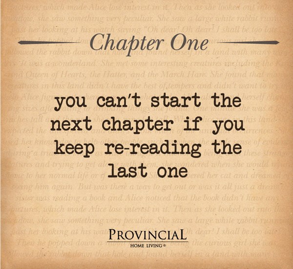 You can't start the next chapter if you keep re-reading the last one.