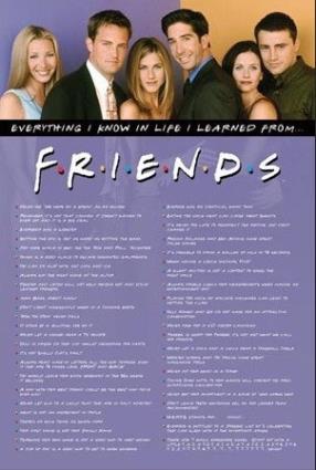 Everything I Know In Life I Learned From Friends ... Really Cool